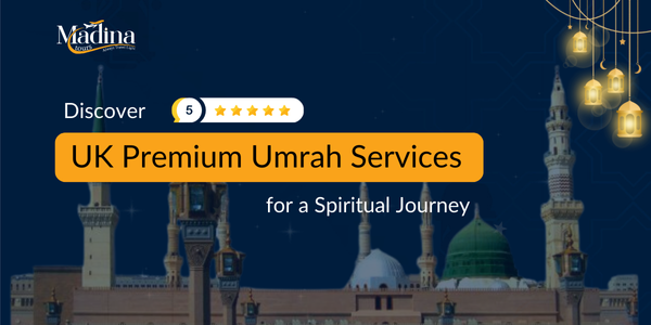 Discover UK Premium Umrah Services for a Spiritual Journey