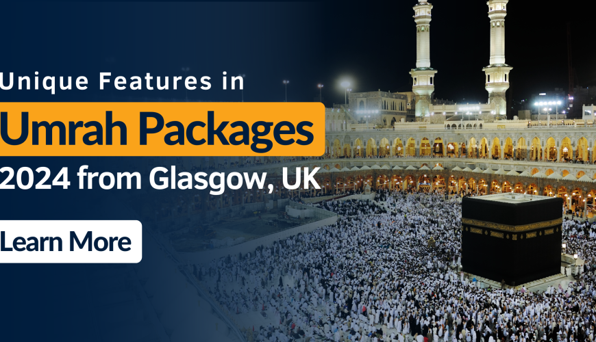 Unique Features in Umrah Packages 2024 from Glasgow, UK