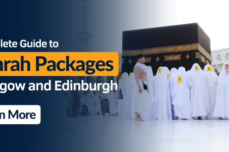 Complete Guide to Umrah Packages from Glasgow and Edinburgh