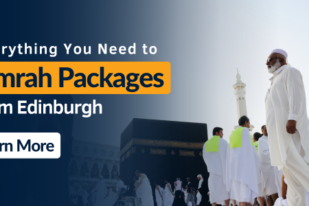 Everything You Need to Know About Umrah Packages from Edinburgh