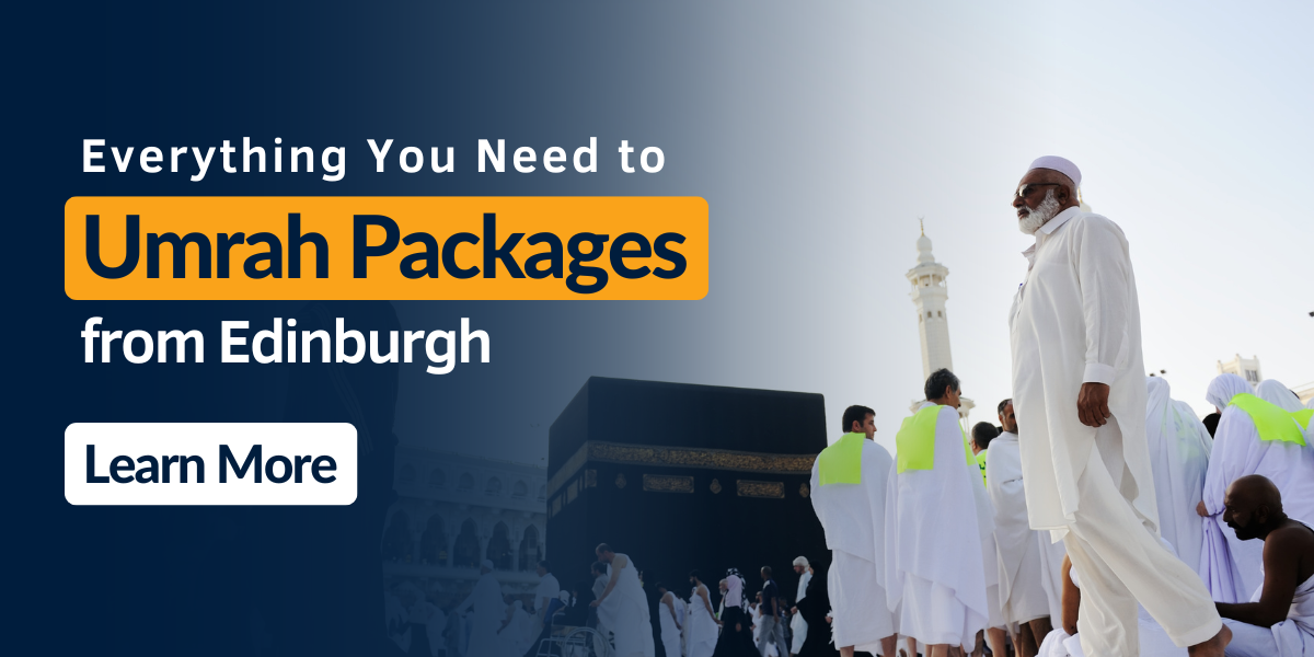 Everything You Need to Know About Umrah Packages from Edinburgh