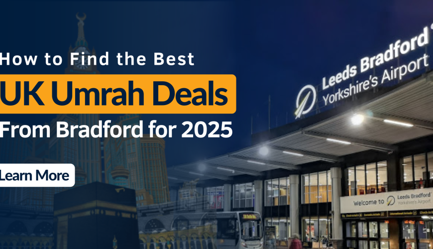 How to Find the Best UK Umrah Deals from Bradford for 2025