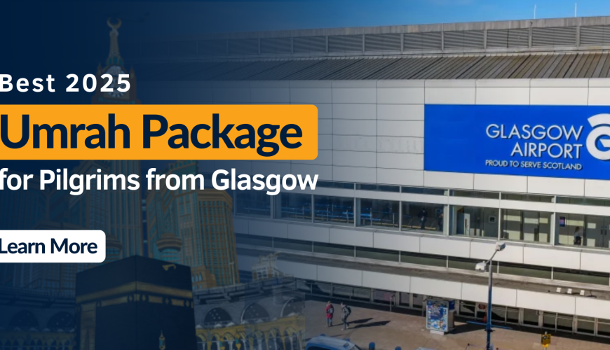 Best 2025 Umrah Packages for Pilgrims Departing from Glasgow