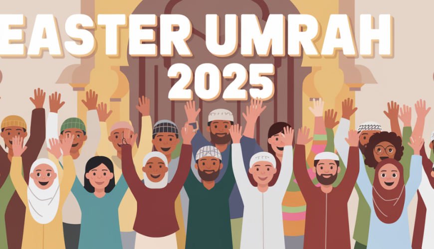 Plan your Easter Umrah 2025 journey with Top UK departures