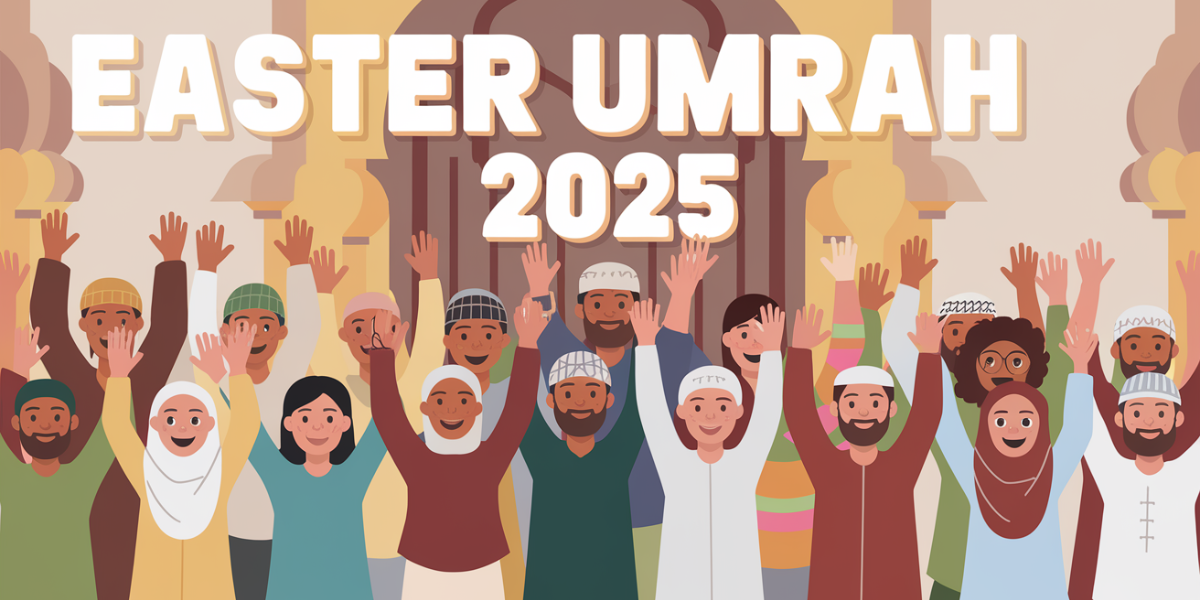 Plan your Easter Umrah 2025 journey with Top UK departures