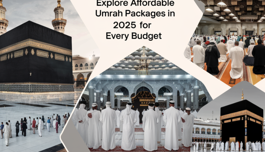 Explore Affordable Umrah Packages in 2025 for every budget