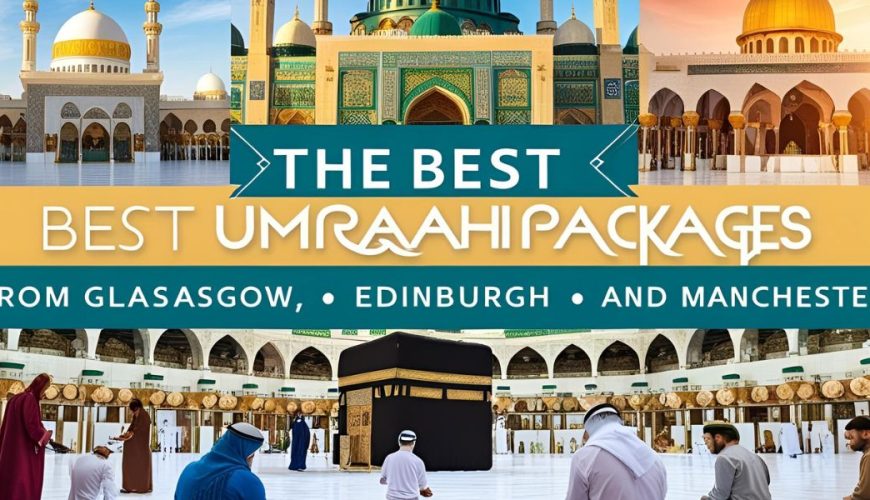 Best Umrah Packages from Glasgow, Edinburgh, & Manchester