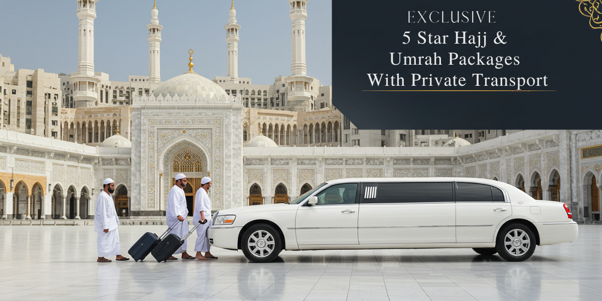 Exclusive 5-Star Hajj & Umrah Packages with Private Transport