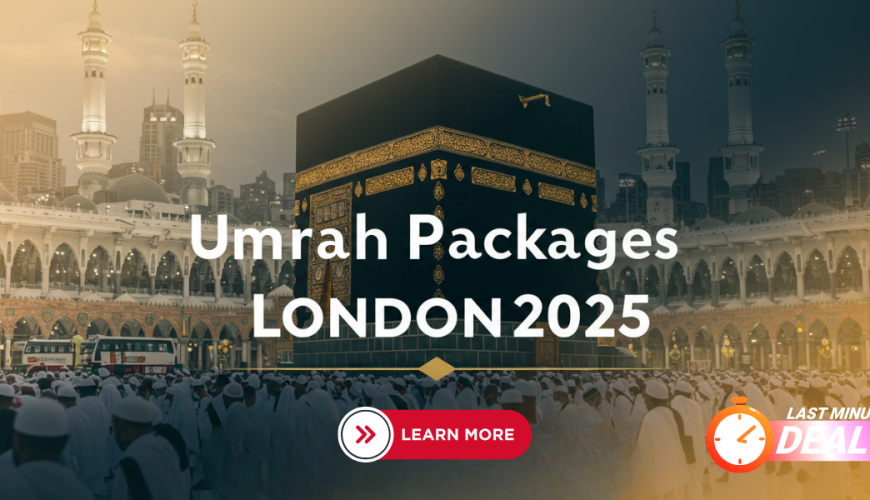 Umrah Packages London 2025: Last-Minute Deals & VIP Transport